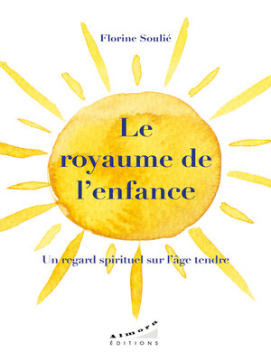 cover image of Le royaume de l'enfance--Un regard spirituel sur l'âge tendre